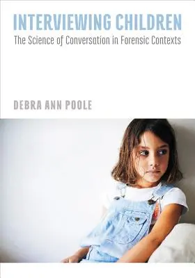 Entrevistar a niños: La ciencia de la conversación en contextos forenses - Interviewing Children: The Science of Conversation in Forensic Contexts