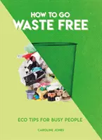 Cómo vivir sin residuos: consejos ecológicos para gente ocupada - How to Go Waste Free: Eco Tips for Busy People