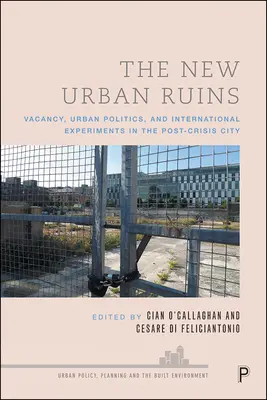 Las nuevas ruinas urbanas: Vacancia, política urbana y experimentos internacionales en la ciudad postcrisis - The New Urban Ruins: Vacancy, Urban Politics and International Experiments in the Post-Crisis City