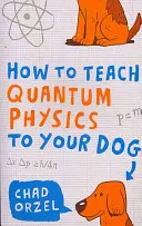 Cómo enseñar física cuántica a su perro - How to Teach Quantum Physics to Your Dog