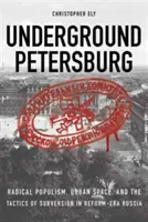 Petersburgo subterráneo: Populismo radical, espacio urbano y tácticas subversivas en la Rusia reformista - Underground Petersburg: Radical Populism, Urban Space, and the Tactics of Subversion in Reform-Era Russia