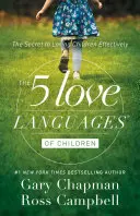 Los 5 lenguajes del amor de los niños: El secreto para amar a los hijos con eficacia - The 5 Love Languages of Children: The Secret to Loving Children Effectively