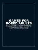 Juegos para adultos aburridos: Desafíos. Concursos. Actividades. Beber. - Games for Bored Adults: Challenges. Competitions. Activities. Drinking.