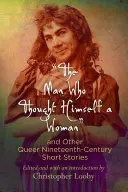 El hombre que se creía mujer y otros relatos queer del siglo XIX - The Man Who Thought Himself a Woman and Other Queer Nineteenth-Century Short Stories