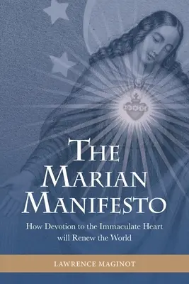 El Manifiesto Mariano: Cómo la devoción al Inmaculado Corazón renovará el mundo - The Marian Manifesto: How Devotion to the Immaculate Heart will Renew the World