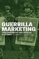 Marketing de guerrilla: Contrainsurgencia y capitalismo en Colombia - Guerrilla Marketing: Counterinsurgency and Capitalism in Colombia