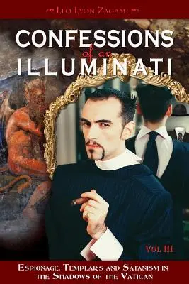 Confesiones de un Illuminati, Volumen III, 3: Espionaje, templarios y satanismo en las sombras del Vaticano - Confessions of an Illuminati, Volume III, 3: Espionage, Templars and Satanism in the Shadows of the Vatican