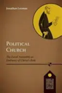 Iglesia política - La iglesia local como embajada del gobierno de Cristo (Leeman Jonathan (Reader)) - Political Church - The Local Church As Embassy Of Christ'S Rule (Leeman Jonathan (Reader))