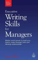 Habilidades de redacción ejecutiva para directivos: Domine el poder de la palabra para liderar sus equipos, establecer vínculos estratégicos y desarrollar relaciones - Executive Writing Skills for Managers: Master Word Power to Lead Your Teams, Make Strategic Links and Develop Relationships