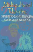 Teatro multicultural--Volumen 1: Escenas a dúo y monólogos de nuevas obras hispanas, asiáticas y afroamericanas - Multicultural Theatre--Volume 1: Duet Scenes and Monologues from New Hispanic-, Asian-, and African-American Plays