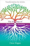 Alquimia de la ansiedad escénica: Transformación para artistas - Alchemy of Performance Anxiety: Transformation for Artists