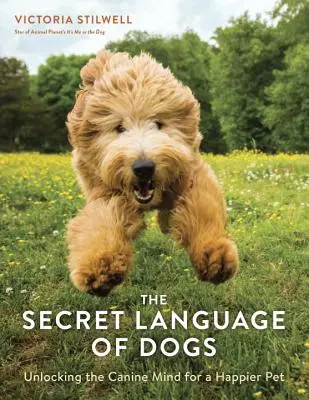 El lenguaje secreto de los perros: Descubrir la mente canina para tener una mascota más feliz - The Secret Language of Dogs: Unlocking the Canine Mind for a Happier Pet