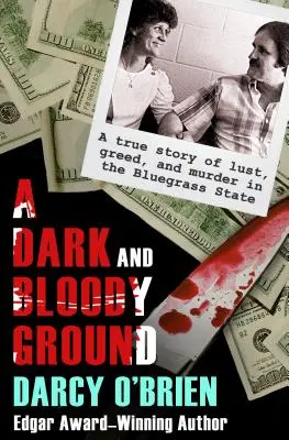 Un terreno oscuro y sangriento: Una historia real de lujuria, codicia y asesinatos en el estado de Bluegrass - A Dark and Bloody Ground: A True Story of Lust, Greed, and Murder in the Bluegrass State