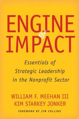 Motor de Impacto: Aspectos esenciales del liderazgo estratégico en el sector no lucrativo - Engine of Impact: Essentials of Strategic Leadership in the Nonprofit Sector