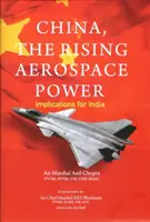 China, potencia aeroespacial en ascenso: implicaciones para la India - China, The Rising Aerospace Power - Implications for India