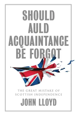 Should Auld Acquaintance Be Forgot: El gran error de la independencia escocesa - Should Auld Acquaintance Be Forgot: The Great Mistake of Scottish Independence