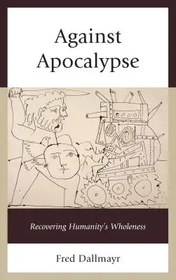 Contra el Apocalipsis: Recuperar la integridad de la humanidad - Against Apocalypse: Recovering Humanity's Wholeness