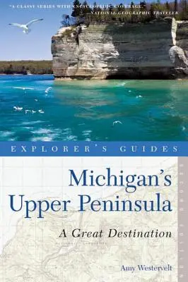 Guía del Explorador de la Península Superior de Michigan: Un gran destino - Explorer's Guide Michigan's Upper Peninsula: A Great Destination