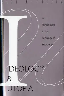 Ideología y utopía: Una introducción a la sociología (740) del conocimiento - Ideology and Utopia: An Introduction to the Sociology (740) of Knowledge