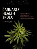 El Índice de Salud del Cannabis: Combinando la Ciencia de la Marihuana Medicinal con Técnicas de Mindfulness para Curar 100 Síntomas y Enfermedades Crónicas - The Cannabis Health Index: Combining the Science of Medical Marijuana with Mindfulness Techniques to Heal 100 Chronic Symptoms and Diseases