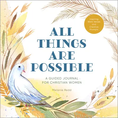 Todo es posible: Un Diario Guiado para Mujeres Cristianas con Versículos Bíblicos Inspiradores y Guías Creativas - All Things Are Possible: A Guided Journal for Christian Women with Inspiring Bible Verses and Creative Prompts