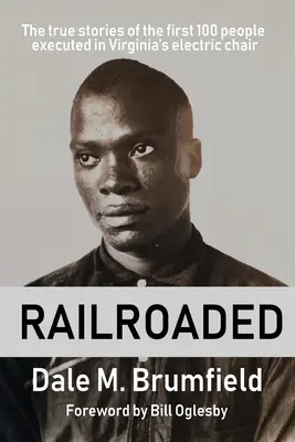 Railroaded: Las verdaderas historias de las 100 primeras personas ejecutadas en la silla eléctrica de Virginia - Railroaded: The true stories of the first 100 people executed in Virginia's electric chair