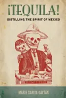 Tequila!: Destilando el Espíritu de México - Tequila!: Distilling the Spirit of Mexico
