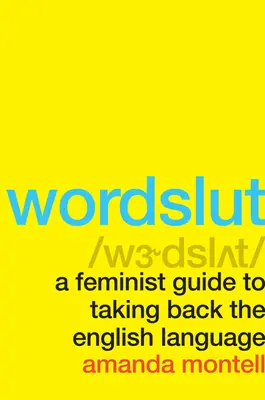 Wordslut: Guía feminista para recuperar la lengua inglesa - Wordslut: A Feminist Guide to Taking Back the English Language