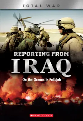 Informando desde Irak (X Libros: Guerra Total): Sobre el terreno en Faluya - Reporting from Iraq (X Books: Total War): On the Ground in Fallujah