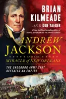 Andrew Jackson y el milagro de Nueva Orleans: La batalla que forjó el destino de Estados Unidos - Andrew Jackson and the Miracle of New Orleans: The Battle That Shaped America's Destiny