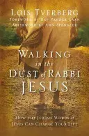 Caminando en el Polvo del Rabí Jesús: Cómo las palabras judías de Jesús pueden cambiar su vida - Walking in the Dust of Rabbi Jesus: How the Jewish Words of Jesus Can Change Your Life