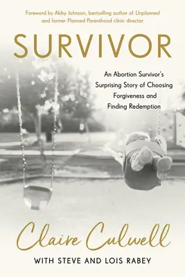 Superviviente: La sorprendente historia de una superviviente del aborto que elige el perdón y encuentra la redención - Survivor: An Abortion Survivor's Surprising Story of Choosing Forgiveness and Finding Redemption