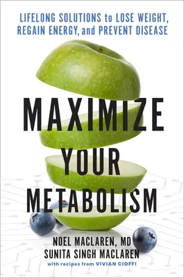 Maximice Su Metabolismo: Soluciones de por vida para perder peso, recuperar energía y prevenir enfermedades - Maximize Your Metabolism: Lifelong Solutions to Lose Weight, Restore Energy, and Prevent Disease