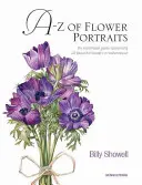A-Z of Flower Portraits: Una guía ilustrada para pintar 40 bellas flores en acuarela - A-Z of Flower Portraits: An Illustrated Guide to Painting 40 Beautiful Flowers in Watercolour