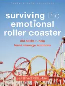 Sobrevivir a la montaña rusa emocional: Habilidades DBT para Ayudar a los Adolescentes a Manejar las Emociones - Surviving the Emotional Roller Coaster: DBT Skills to Help Teens Manage Emotions