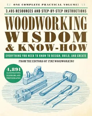 Sabiduría y conocimientos de carpintería: Todo lo que necesita saber para diseñar, construir y crear - Woodworking Wisdom & Know-How: Everything You Need to Know to Design, Build, and Create