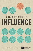 Guía del líder para influir - Cómo utilizar las habilidades blandas para obtener resultados contundentes - Leader's Guide to Influence - How to Use Soft Skills to Get Hard Results