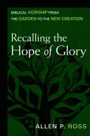 Recordando la esperanza de la gloria: El culto bíblico desde el Jardín hasta la Nueva Creación - Recalling the Hope of Glory: Biblical Worship from the Garden to the New Creation