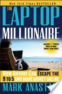 El millonario del portátil: Cómo cualquiera puede escapar de la rutina de 9 a 5 y ganar dinero en Internet - The Laptop Millionaire: How Anyone Can Escape the 9 to 5 and Make Money Online