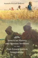 La esclavitud estadounidense y la servidumbre rusa en la imaginación posterior a la emancipación - American Slavery and Russian Serfdom in the Post-Emancipation Imagination