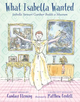 Lo que Isabella quería: Isabella Stewart Gardner construye un museo - What Isabella Wanted: Isabella Stewart Gardner Builds a Museum