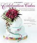 Tartas de Celebración de Alan Dunn: Hermosos Diseños para Bodas, Aniversarios y Cumpleaños - Alan Dunn's Celebration Cakes: Beautiful Designs for Weddings, Anniversaries, and Birthdays