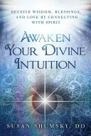 Despierta Tu Intuición Divina: Recibe Sabiduría, Bendiciones y Amor al Conectarte con el Espíritu - Awaken Your Divine Intuition: Receive Wisdom, Blessings, and Love by Connecting with Spirit