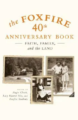 El libro del 40 aniversario de Foxfire: Fe, Familia y Tierra - The Foxfire 40th Anniversary Book: Faith, Family, and the Land