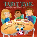 Hablar en la mesa: Un libro sobre modales en la mesa - Table Talk: A Book about Table Manners