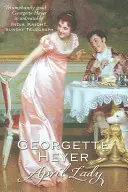 April Lady - Cotilleos, escándalos y un inolvidable romance de la Regencia (Heyer Georgette (Autora)) - April Lady - Gossip, scandal and an unforgettable Regency romance (Heyer Georgette (Author))