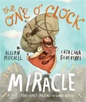 El milagro de la una: Una historia real sobre cómo confiar en las palabras de Jesús - The One O'Clock Miracle: A True Story about Trusting the Words of Jesus