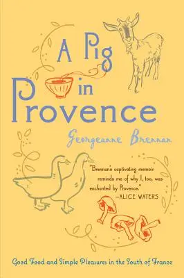 Un cerdo en Provenza: Buena comida y placeres sencillos en el sur de Francia - A Pig in Provence: Good Food and Simple Pleasures in the South of France