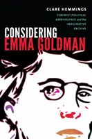 Emma Goldman: La ambivalencia política feminista y el archivo imaginativo - Considering Emma Goldman: Feminist Political Ambivalence and the Imaginative Archive