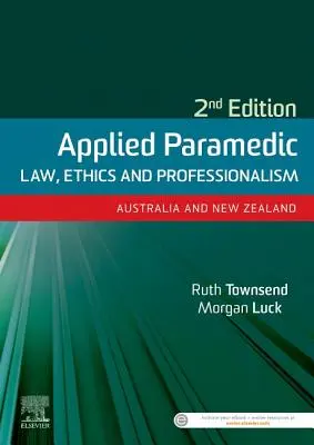 Applied Paramedic Law, Ethics and Professionalism, Segunda edición - Australia y Nueva Zelanda - Applied Paramedic Law, Ethics and Professionalism, Second Edition - Australia and New Zealand